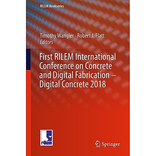 First RILEM International Conference on Concrete and Digital Fabrication - Digital Concrete 2018 / RILEM Bookseries Bd.19