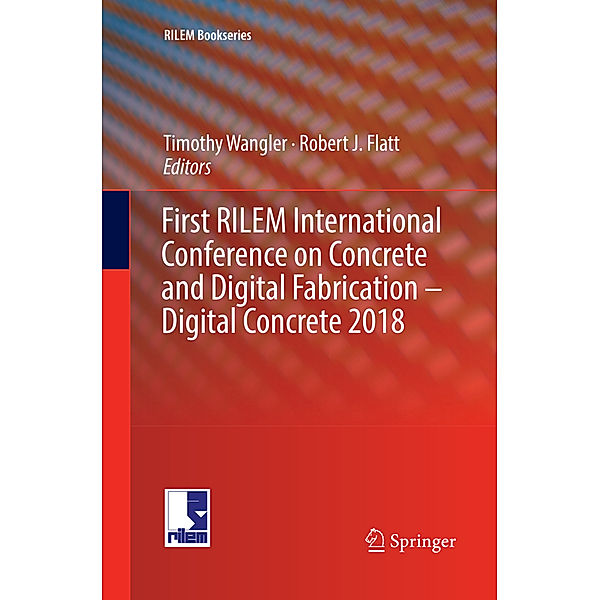 First RILEM International Conference on Concrete and Digital Fabrication - Digital Concrete 2018