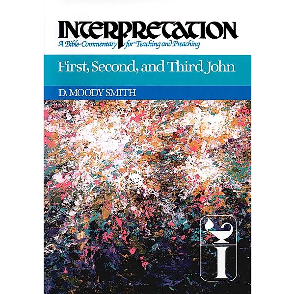 First, Second, and Third John / Interpretation: A Bible Commentary for Teaching and Preaching, D. Moody Smith