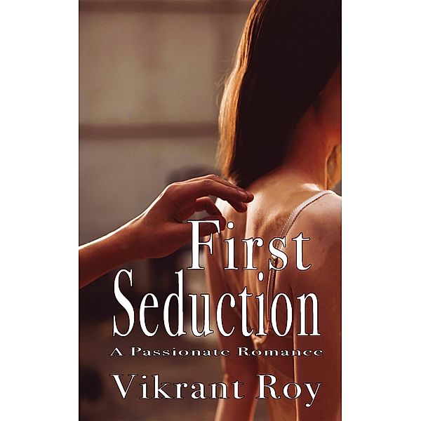 First Seduction, Vikrant Roy