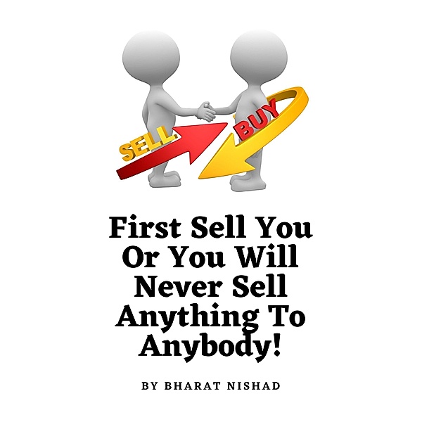 First Sell You Or You Will Never Sell Anything To Anybody!, Bharat Nishad