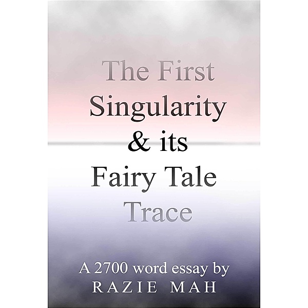 First Singularity and Its Fairy Tale Trace / Razie Mah, Razie Mah