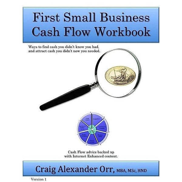 First Small Business Cash Flow Workbook, Mba Craig Alexander Orr