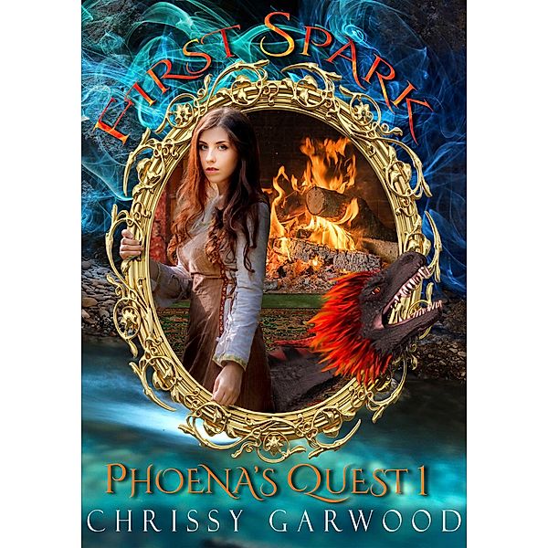 First Spark: Phoena's Quest Book 1 (Fantasy River Series, #1) / Fantasy River Series, Chrissy Garwood