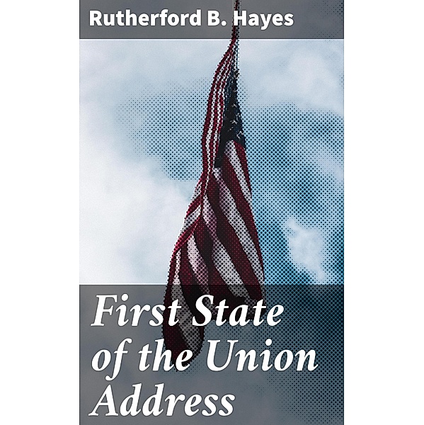 First State of the Union Address, Rutherford B. Hayes