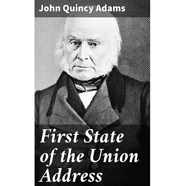 First State of the Union Address, John Quincy Adams