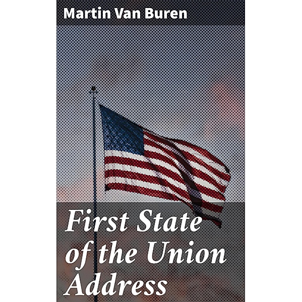First State of the Union Address, Martin Van Buren