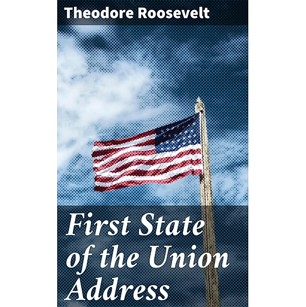 First State of the Union Address, Theodore Roosevelt