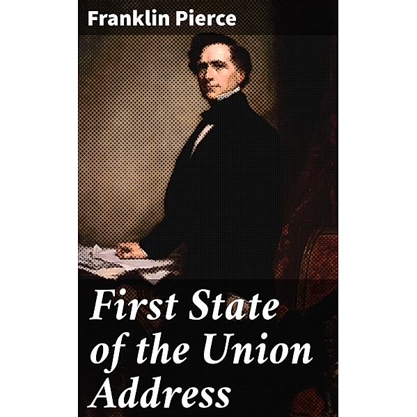 First State of the Union Address, Franklin Pierce