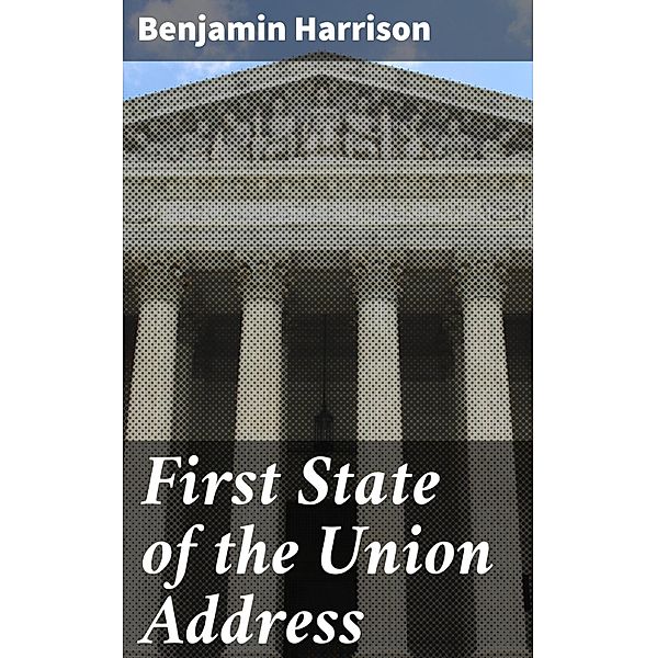 First State of the Union Address, Benjamin Harrison