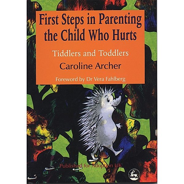 First Steps in Parenting the Child who Hurts, Caroline Archer
