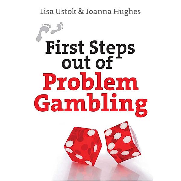 First Steps out of Problem Gambling / First Steps series, Lisa Jane Ustok, Joanna Hughes