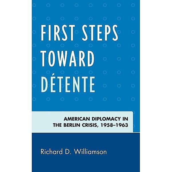 First Steps toward Détente, Richard D. Williamson