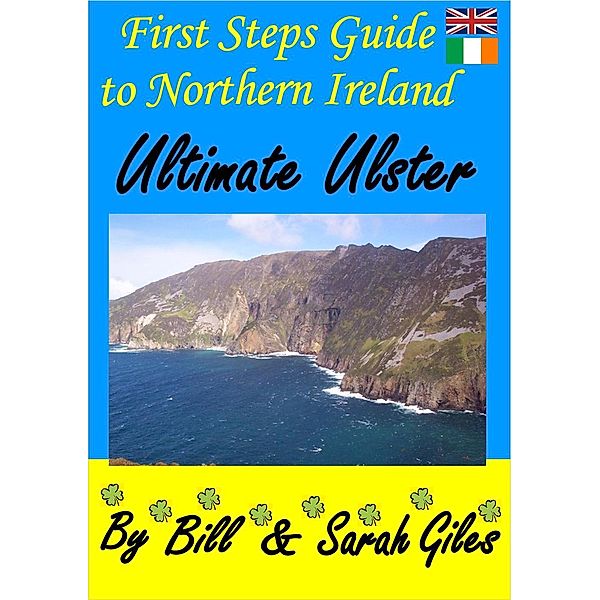 First Steps Travel Guides by Bill and Sarah Giles: Ultimate Ulster (First Steps Travel Guides by Bill and Sarah Giles, #3), Bill and Sarah Giles