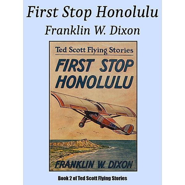 First Stop Honolulu / Ted Scott Flying Stories Bd.2, Franklin W. Dixon