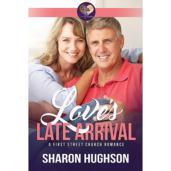 First Street Church: Love's Late Arrival: Sweet Grove Romance, Book 1 (First Street Church, #8), Sharon Hughson