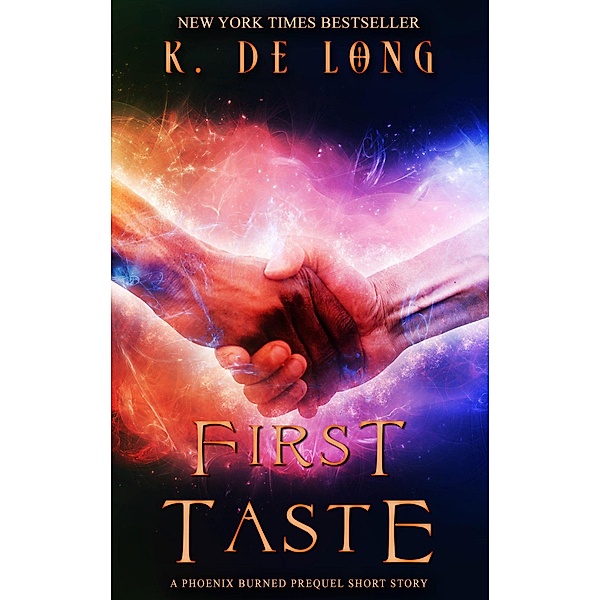 First Taste (Phoenix Burned (Lick of Fire), #0) / Phoenix Burned (Lick of Fire), K. de Long