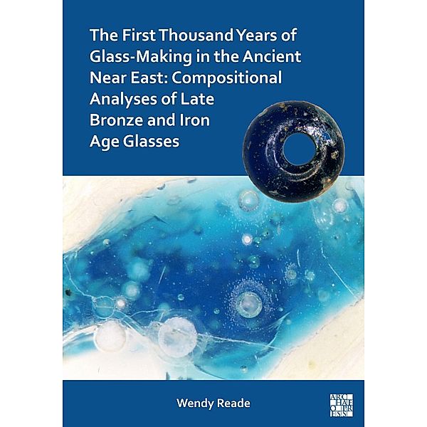 First Thousand Years of Glass-Making in the Ancient Near East, Wendy Reade