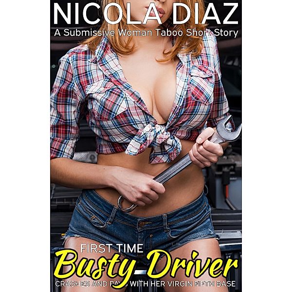 First time busty driver crashes and pays with her virgin fifth base    - A Submissive Woman Taboo Short Story, Nicola Diaz
