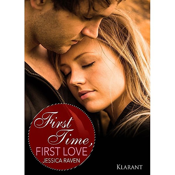 First Time, First Love. Erotischer Liebesroman, Jessica Raven