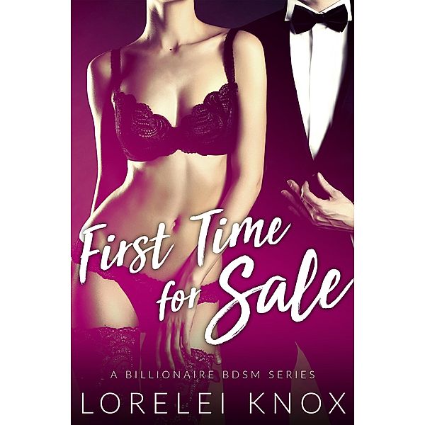 First Time For Sale (First Time and Billionaire Erotica) / Bought by the Billionaire, Lorelei Knox