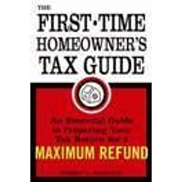 First-Time Homeowner's Tax Guide, Robert L. Balducci