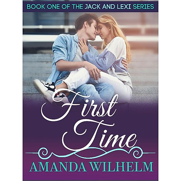 First Time (Jack & Lexi, #1) / Jack & Lexi, Amanda Wilhelm