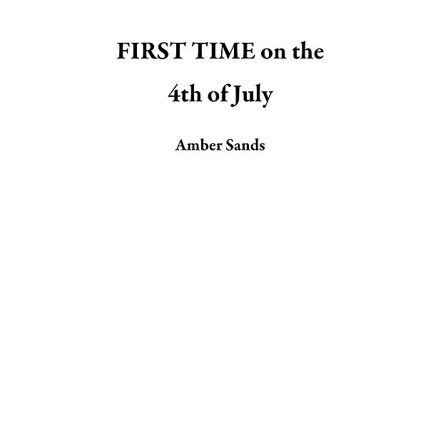 FIRST TIME on the 4th of July, Amber Sands