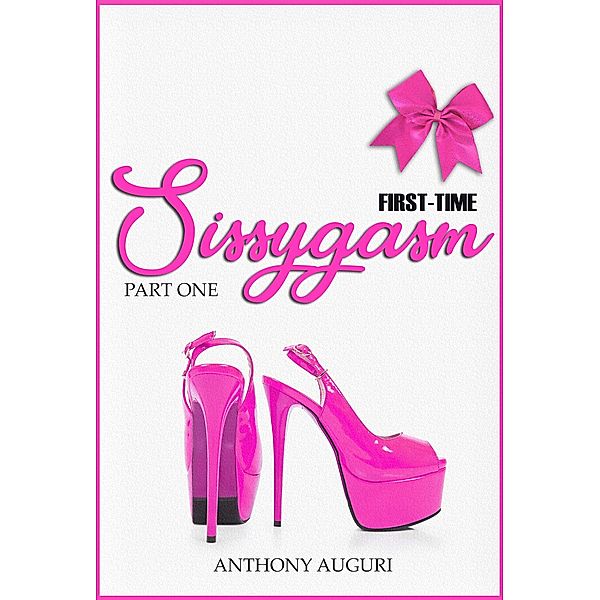 First-Time Sissygasm: Sissy Virgin Submission & Worship Discovery, Part One, Anthony Auguri