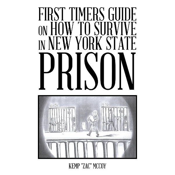 First Timers Guide on How to Survive in New York State Prison, Kemp McCoy
