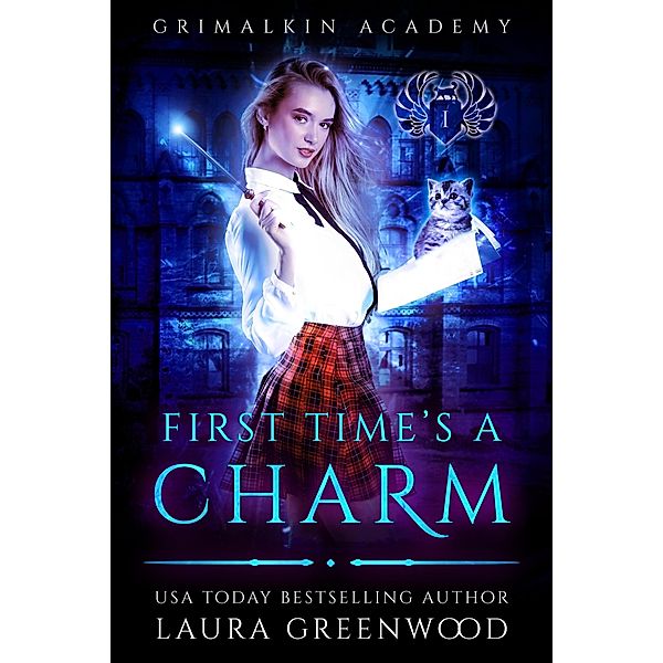 First Time's A Charm (Grimalkin Academy, #1) / Grimalkin Academy, Laura Greenwood