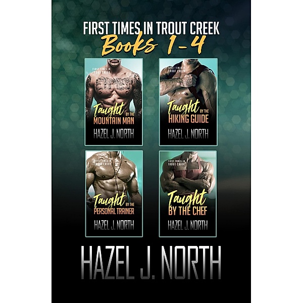 First Times in Trout Creek: Books 1-4 (First Times in Trout Creek: The Complete Collection, #1) / First Times in Trout Creek: The Complete Collection, Hazel J. North