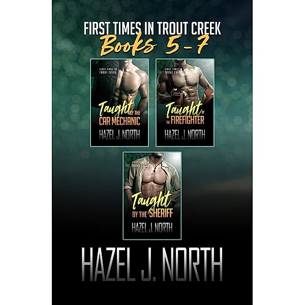 First Times in Trout Creek: Books 5-7 (First Times in Trout Creek: The Complete Collection, #2) / First Times in Trout Creek: The Complete Collection, Hazel J. North