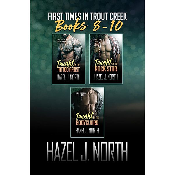 First Times in Trout Creek: Books 8-10 (First Times in Trout Creek: The Complete Collection, #3) / First Times in Trout Creek: The Complete Collection, Hazel J. North