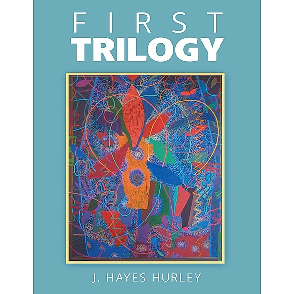 First Trilogy, J. Hayes Hurley