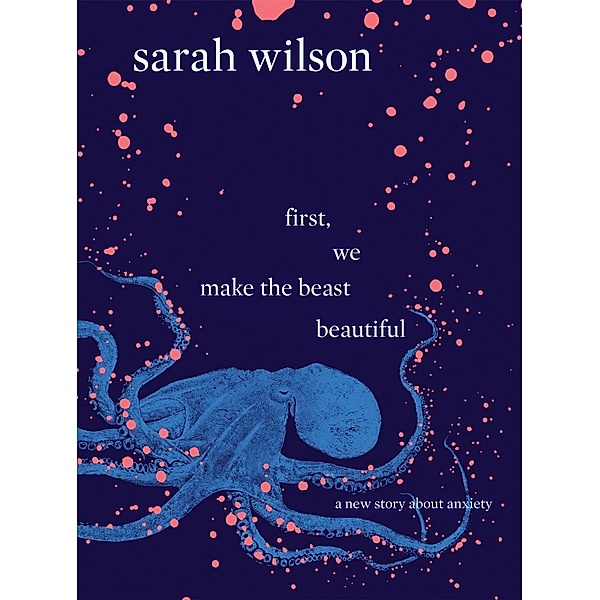 First, We Make the Beast Beautiful, Sarah Wilson