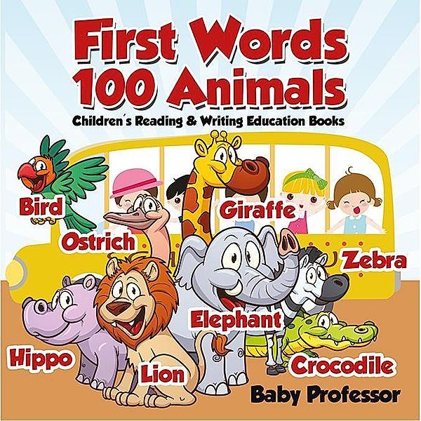 First Words 100 Animals : Children's Reading & Writing Education Books / Baby Professor, Baby