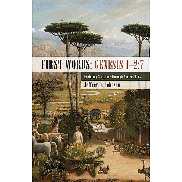 First Words: Genesis 1-2:7, Jeffrey D. Johnson