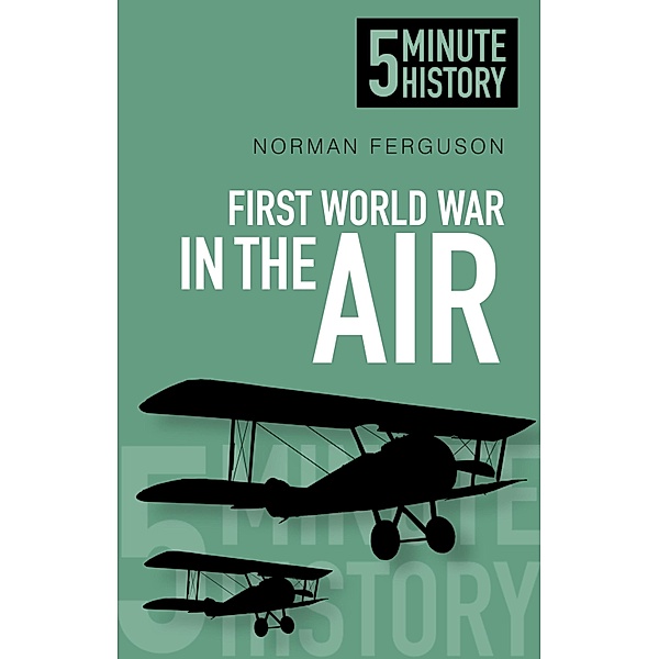 First World War in the Air: 5 Minute History, Norman Ferguson