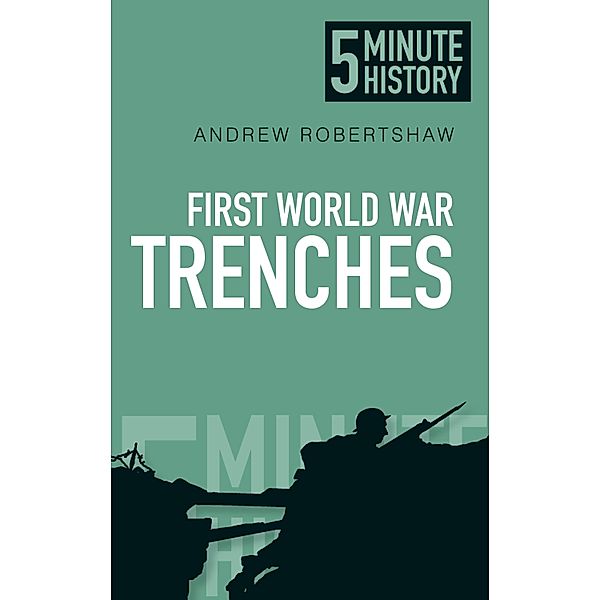 First World War Trenches: 5 Minute History, Andrew Robertshaw