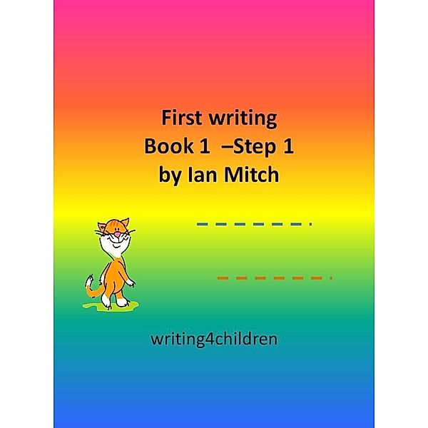 First Writing Book 1: Step 1 / Ian Mitch, Ian Mitch