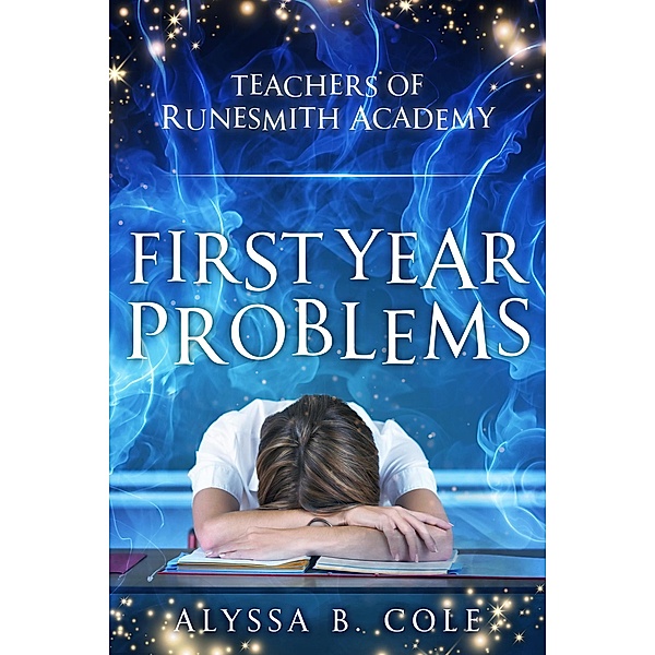 First Year Problems (Teachers of Runesmith Academy, #1) / Teachers of Runesmith Academy, Alyssa B. Cole