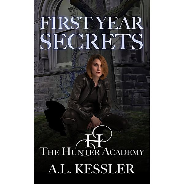 First Year Secrets (Hunter Academy, #1) / Hunter Academy, A. L. Kessler