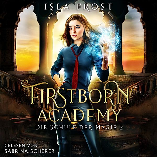 Firstborn Academy - 2 - Firstborn Academy 2 - Die Schule für Magie - Fantasy Hörbuch, Fantasy Hörbücher, Winterfeld Verlag, Isla Frost