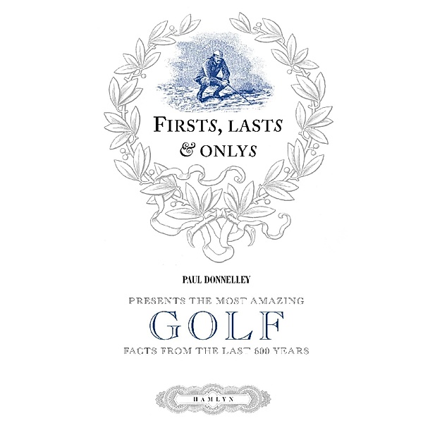 Firsts, Lasts & Onlys of Golf / Hamlyn, Paul Donnelley
