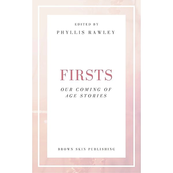 Firsts, Our Coming of Age Stories, Phyllis Serene Rawley