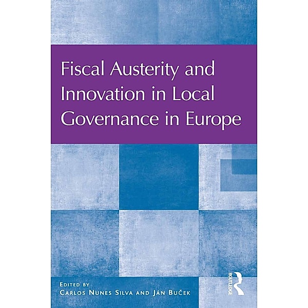 Fiscal Austerity and Innovation in Local Governance in Europe, Carlos Nunes Silva, Ján Bu?ek