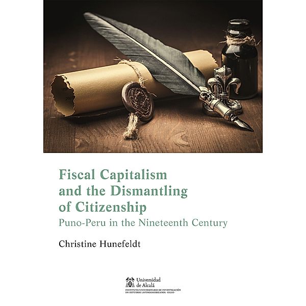 Fiscal capitalism and the dismantling of citizenship in Puno, Peru / Instituto de Estudios Latinoamericanos, Christine Hunefeldt