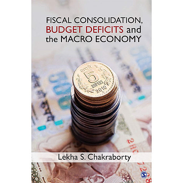 Fiscal Consolidation, Budget Deficits and the Macro Economy, Lekha S Chakraborty