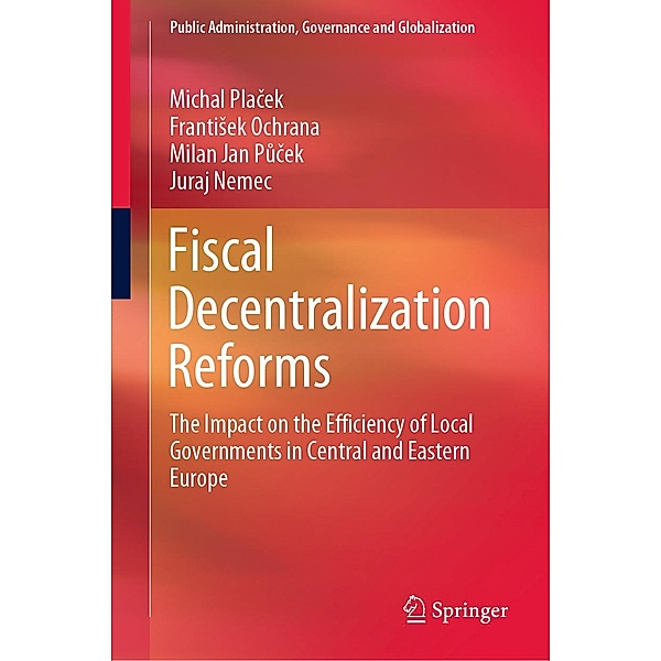Fiscal Decentralization Reforms / Public Administration, Governance and Globalization Bd.19, Michal Placek, Frantisek Ochrana, Milan Jan Pucek, Juraj Nemec